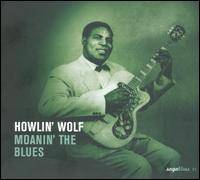 Howlin' Wolf : Moanin' the Blues